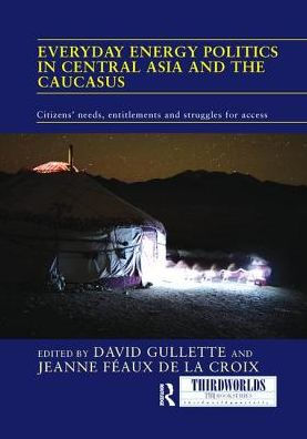 Everyday Energy Politics in Central Asia and the Caucasus: Citizens' Needs, Entitlements and Struggles for Access