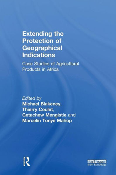 Extending the Protection of Geographical Indications: Case Studies of Agricultural Products in Africa / Edition 1