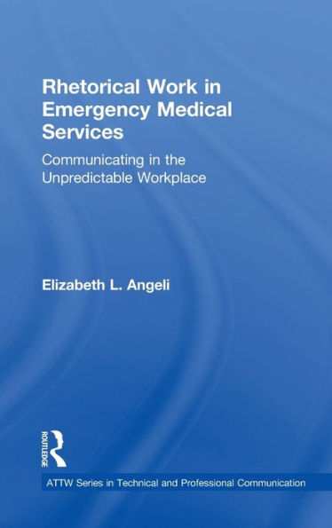 Rhetorical Work Emergency Medical Services: Communicating the Unpredictable Workplace