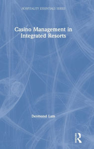 Title: Casino Management in Integrated Resorts / Edition 1, Author: Desmond Lam