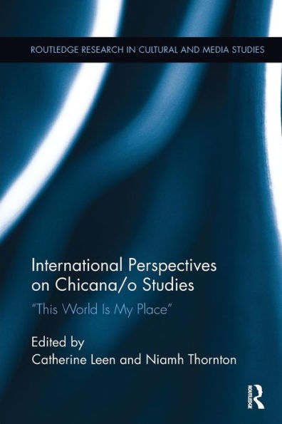 International Perspectives on Chicana/o Studies: This World is My Place