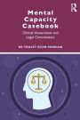 Mental Capacity Casebook: Clinical Assessment and Legal Commentary / Edition 1