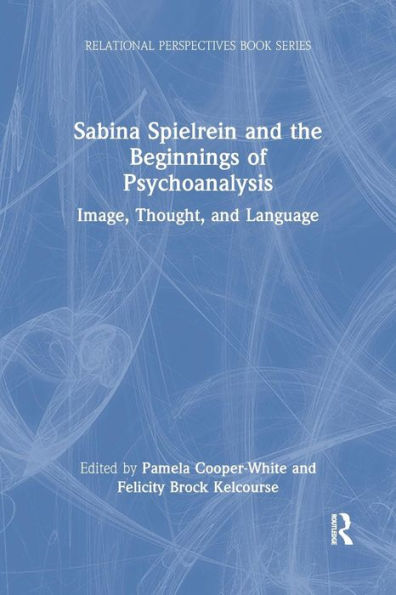 Sabina Spielrein and the Beginnings of Psychoanalysis: Image, Thought, and Language / Edition 1