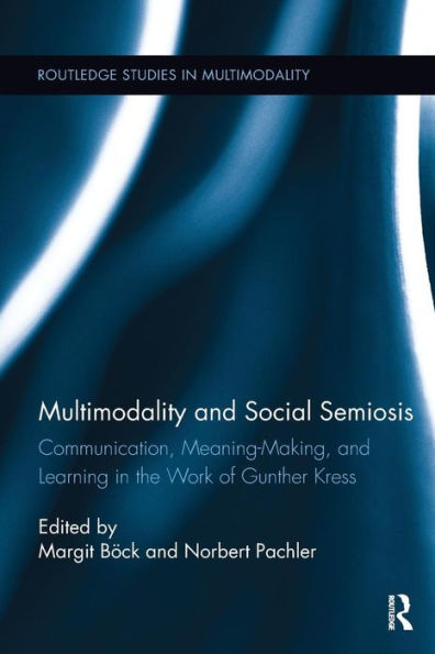Multimodality and Social Semiosis: Communication, Meaning-Making, and Learning in the Work of Gunther Kress