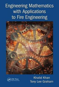 Title: Engineering Mathematics with Applications to Fire Engineering / Edition 1, Author: Khalid Khan