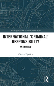 Title: International 'Criminal' Responsibility: Antinomies / Edition 1, Author: Ottavio Quirico