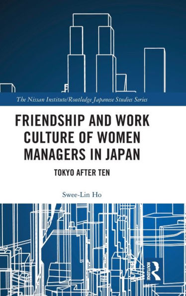 Friendship and Work Culture of Women Managers in Japan: Tokyo After Ten / Edition 1