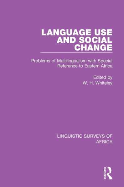 Language Use and Social Change: Problems of Multilingualism with Special Reference to Eastern Africa / Edition 1