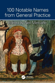 Title: 100 Notable Names from General Practice / Edition 1, Author: Neil Metcalfe