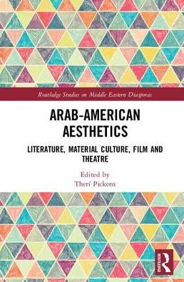 Arab American Aesthetics: Literature, Material Culture, Film, and Theatre / Edition 1