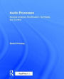 Audio Processes: Musical Analysis, Modification, Synthesis, and Control / Edition 1