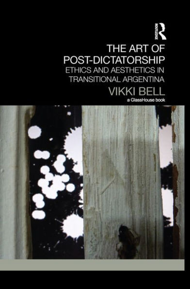 The Art of Post-Dictatorship: Ethics and Aesthetics Transitional Argentina