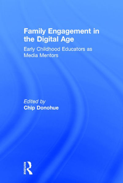 Family Engagement in the Digital Age: Early Childhood Educators as Media Mentors / Edition 1