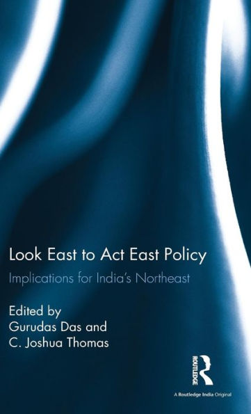 Look East to Act East Policy: Implications for India's Northeast / Edition 1