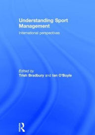 Title: Understanding Sport Management: International perspectives, Author: Trish Bradbury