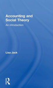 Title: Accounting and Social Theory: An introduction / Edition 1, Author: Lisa Jack