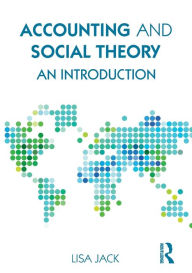 Title: Accounting and Social Theory: An introduction / Edition 1, Author: Lisa Jack