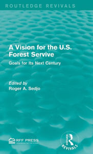 Title: A Vision for the U.S. Forest Service: Goals for Its Next Century / Edition 1, Author: Roger A. Sedjo