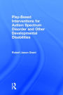 Play-Based Interventions for Autism Spectrum Disorder and Other Developmental Disabilities / Edition 1