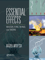 Title: Essential Effects: Water, Fire, Wind, and More / Edition 1, Author: Mauro Maressa