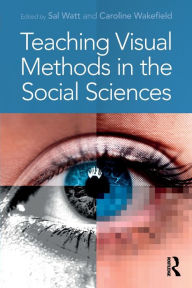 Title: Teaching Visual Methods in the Social Sciences / Edition 1, Author: Sal Watt