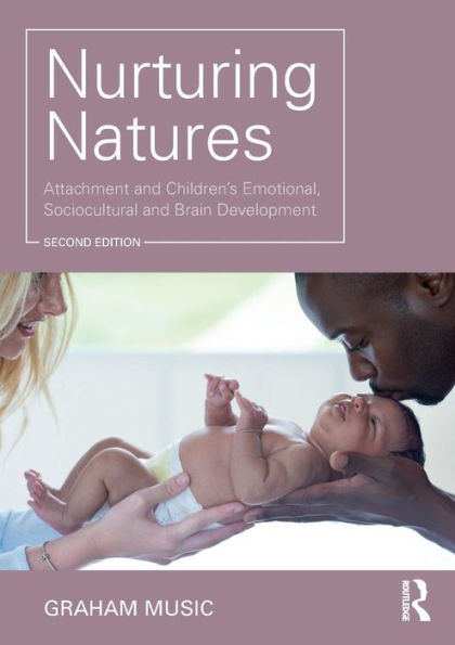 Nurturing Natures: Attachment and Children's Emotional, Sociocultural and Brain Development / Edition 2