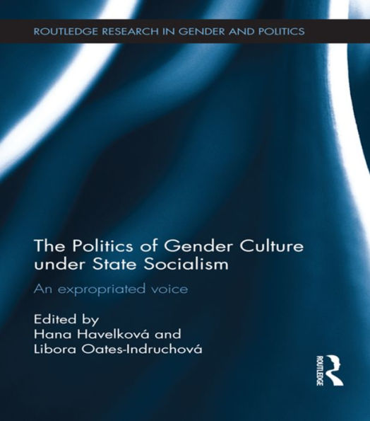 The Politics of Gender Culture under State Socialism: An Expropriated Voice