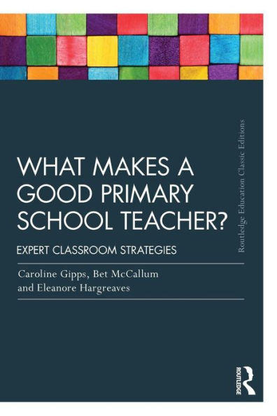 What Makes a Good Primary School Teacher?: Expert classroom strategies / Edition 2