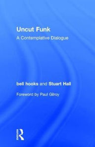 Title: Uncut Funk: A Contemplative Dialogue, Author: bell hooks