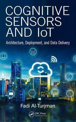 Cognitive Sensors and IoT: Architecture, Deployment, and Data Delivery / Edition 1