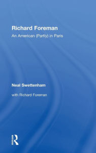 Title: Richard Foreman: An American (Partly) in Paris, Author: Neal Swettenham