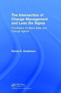 The Intersection of Change Management and Lean Six Sigma: Basics for Black Belts Agents