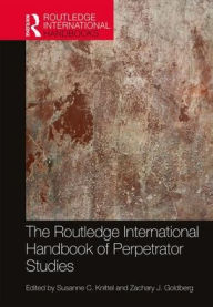 Title: The Routledge International Handbook of Perpetrator Studies / Edition 1, Author: Susanne C. Knittel