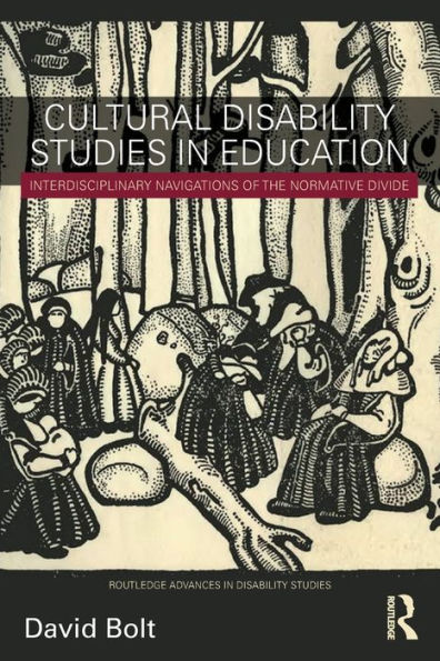 Cultural Disability Studies in Education: Interdisciplinary Navigations of the Normative Divide / Edition 1