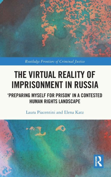 The Virtual Reality of Imprisonment Russia: 'Preparing myself for Prison' a Contested Human Rights Landscape
