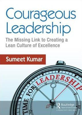 Courageous Leadership: The Missing Link to Creating a Lean Culture of Excellence