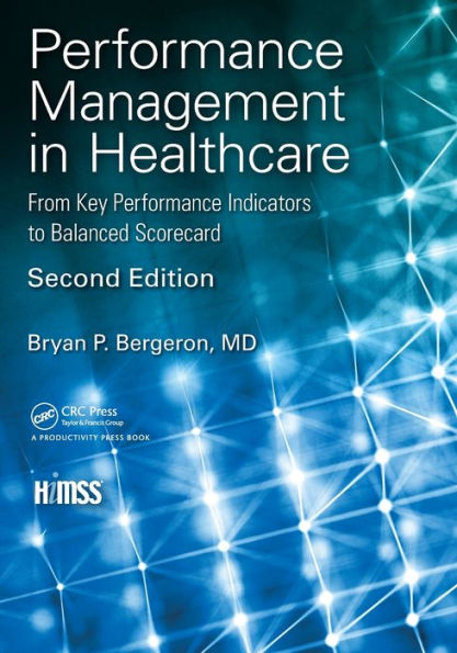 Performance Management in Healthcare: From Key Performance Indicators to Balanced Scorecard / Edition 2