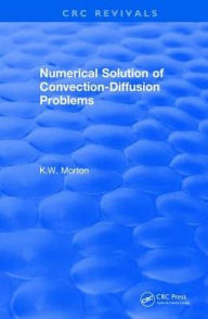 Title: Revival: Numerical Solution Of Convection-Diffusion Problems (1996) / Edition 1, Author: K.W. Morton