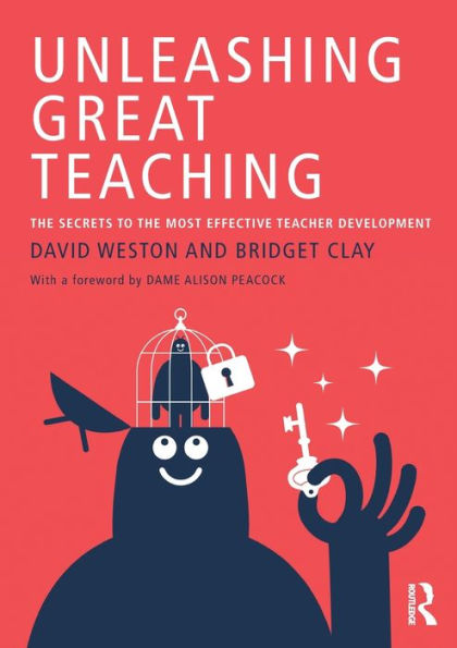 Unleashing Great Teaching: The Secrets to the Most Effective Teacher Development / Edition 1