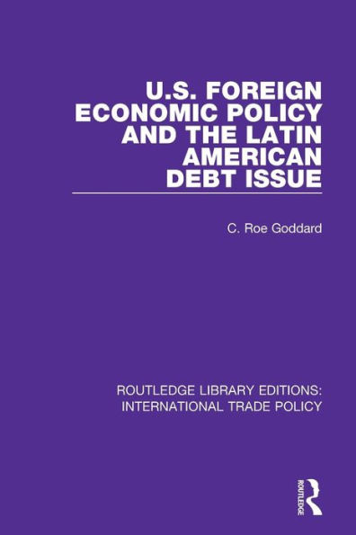 U.S. Foreign Economic Policy and the Latin American Debt Issue / Edition 1