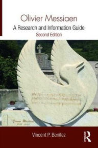 Title: Olivier Messiaen: A Research and Information Guide / Edition 2, Author: Vincent Benitez