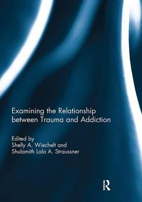 Examining the Relationship between Trauma and Addiction