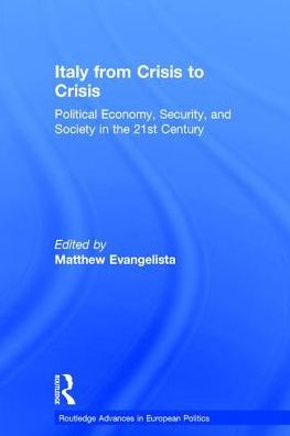 Italy from Crisis to Crisis: Political Economy, Security, and Society the 21st Century