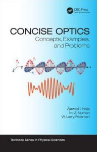 Title: Concise Optics: Concepts, Examples, and Problems / Edition 1, Author: Ajawad I. Haija