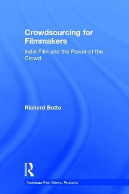 Crowdsourcing for Filmmakers: Indie Film and the Power of the Crowd