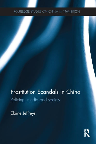 Prostitution Scandals in China: Policing, Media and Society