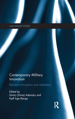 Contemporary Military Innovation: Between Anticipation and Adaption
