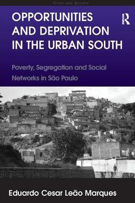 Opportunities and Deprivation the Urban South: Poverty, Segregation Social Networks São Paulo