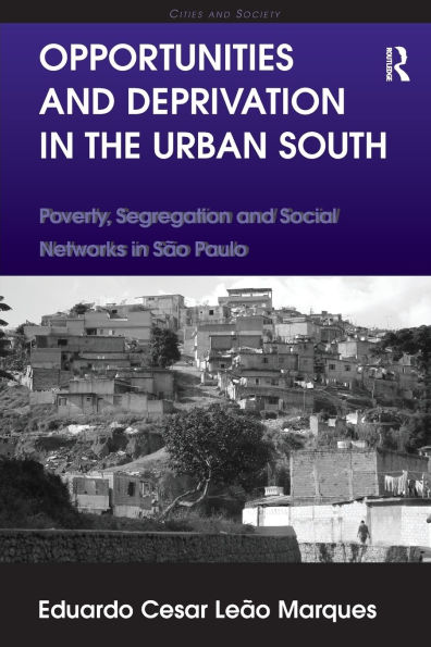 Opportunities and Deprivation the Urban South: Poverty, Segregation Social Networks São Paulo