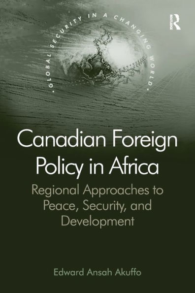 Canadian Foreign Policy Africa: Regional Approaches to Peace, Security, and Development